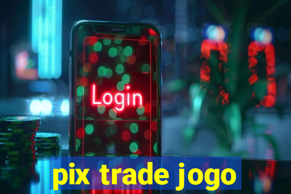 pix trade jogo